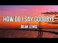 Dean Lewis - How Do I Say Goodbye [Lyrics] | Early mornin