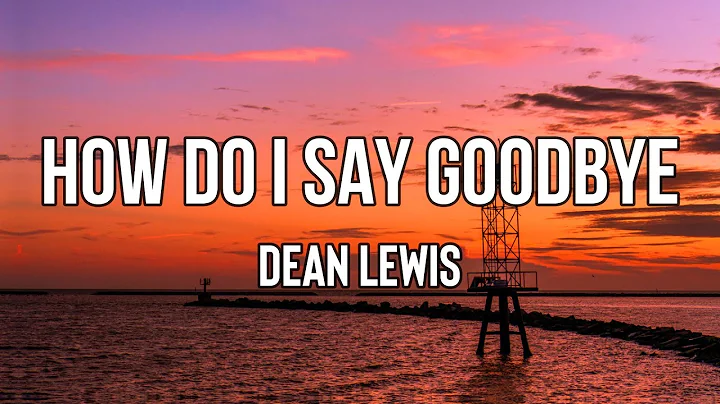 Dean Lewis - How Do I Say Goodbye [Lyrics] | Early mornin'. There's a message on my phone - DayDayNews