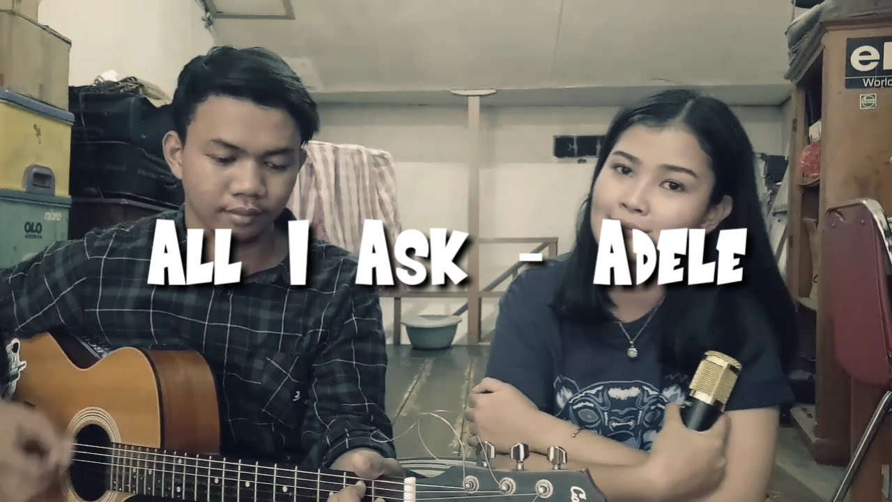 All I Ask - Adele (Cover & Lirik) Hafiz ft. Chintya - YouTube