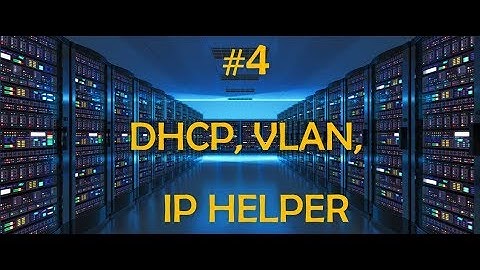 #4 VLAN + DHCP + IP Helper
