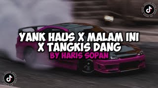 DJ YANK HAUS X MALAM INI X TANGKIS DANG BY HARIS SOPAN VIRAL TIKTOK 2024