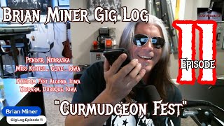 Brian Miner Gig Log Episode 11 &quot;Curmudgeon Fest&quot;