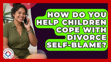 How Do You Help Children Cope With Divorce Self-blame? - Single Parent Support Hub