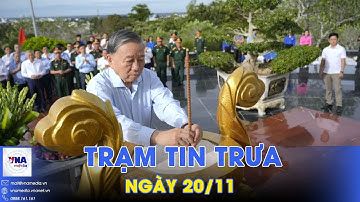 Trạm tin trưa ngày 20/11: Tổng Bí thư Tô Lâm dâng hương tưởng niệm tại Phú Quốc