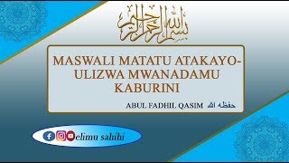 MASWALI ATAKAYOULIZWA MWANADAMU KABURINI