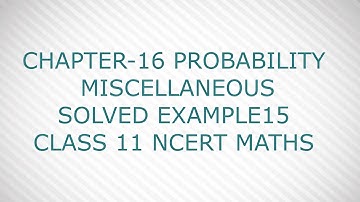 CHAPTER-16 PROBABILITY MISCELLANEOUS SOLVED EXAMPLE15 CLASS 11 NCERT MATHS