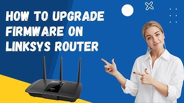 How to Upgrade Firmware on Linksys Router?