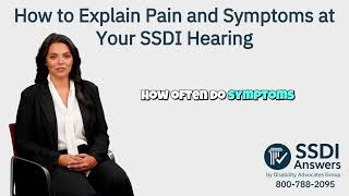 How to Explain Pain and Symptoms at Your SSDI Hearing