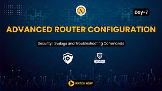 Advanced Router Configuration | Security | Syslogs and Troubleshooting Commands | CCNA Course