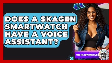 Does A Skagen Smartwatch Have A Voice Assistant? - The Hardware Hub