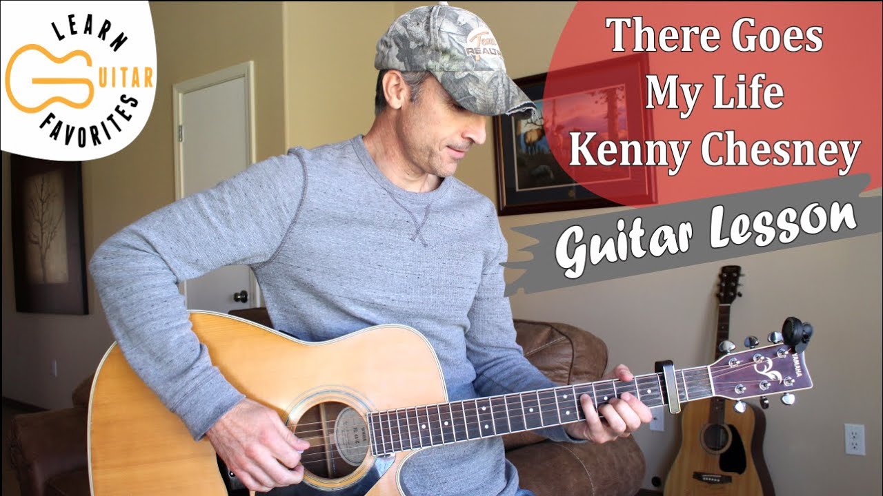 There Goes My Life - Kenny Chesney - Guitar Lesson There Goes My Life - Kenny Chesney - Guitar Lesson