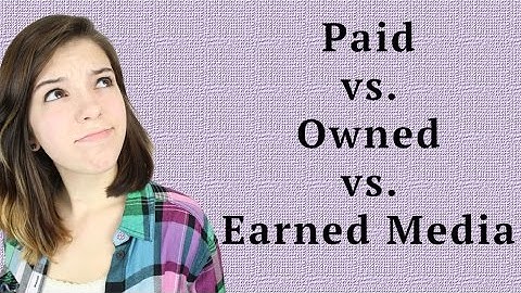 Paid vs. Owned vs. Earned Media
