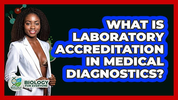 What Is Laboratory Accreditation In Medical Diagnostics? - Biology For Everyone