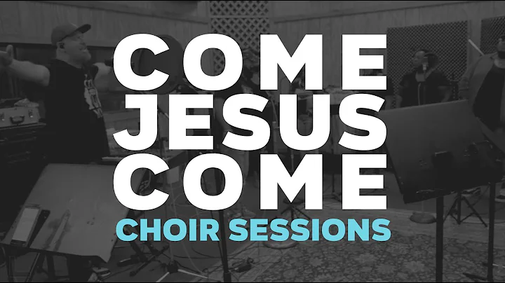 COME JESUS COME (CHOIR SESSIONS)