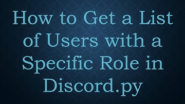 How to Get a List of Users with a Specific Role in Discord.py