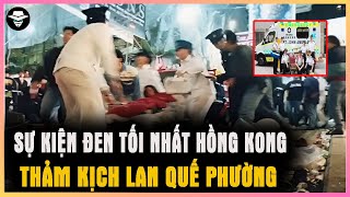 TH.Ả.M KỊCH LAN QUẾ PHƯỜNG! Sự Kiện Đen Tối Nhất Hồng Kong | Vụ Án Bí Ẩn