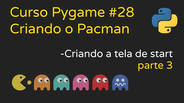 Criando o Pacman - Criando a tela de START - PARTE 3 | Curso Pygame #28