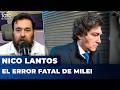 EL ERROR FATAL DE MILEI | El editorial de Nicolás Lantos