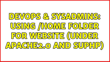 DevOps & SysAdmins: Using /home folder for website (under Apache2.0 and suPHP) (2 Solutions!!)