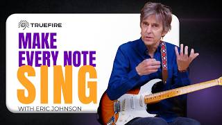 Information Eric Johnson: Stop Playing More Notes. Start Making Them Sing. | TrueFire News