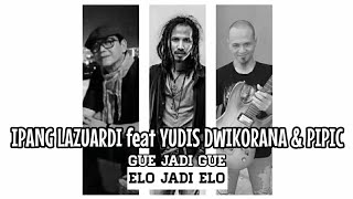 Ipang Lazuardi : Gue Jadi Gue, Elo Jadi Elo ‼ Jingle U Mild : Produser Yudis Dwikorana, Gitar Pipic