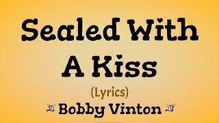 Sealed With A Kiss (Lyrics) ~ Bobby Vinton