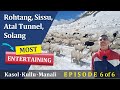 Rohtang Koksar Sissu Atal Tunnel Solang | Kasol Kullu Manali Episode 6