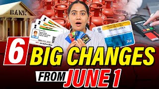 6 New Changes Effective From 1st June | Credit Card, LPG Gas, Driving License, Aadhar Card