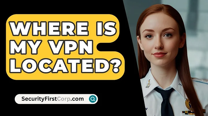 Where Is My VPN Located? - SecurityFirstCorp.com