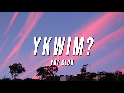 Yot Club - YKWIM? (Lyrics)