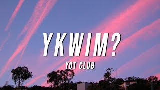 Yot Club - YKWIM? (Lyrics) Resimi