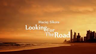 Maciej Sikora - Looking For The Road (Audio)