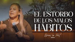 EL ESTORBO DE MALOS HABITOS | PASTORA LISNEY DE FONT