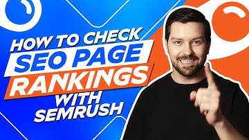 How To Check SEO Page Rankings With Semrush