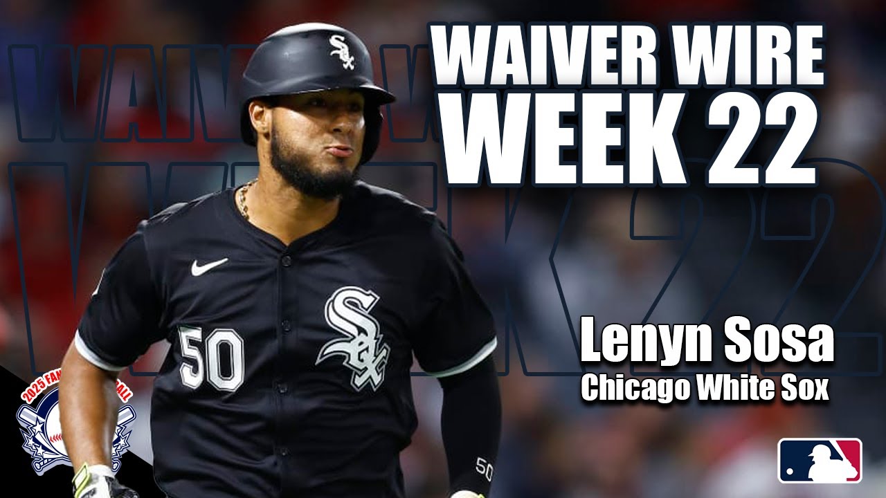 Fantasy Baseball Waiver Wire Week 22 | Must Add Lenyn Sosa (Chicago White Sox) + Top Pickups