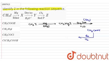 Identify Z in the following reaction sequence.   `CH_(3)Iunderset("Ether")overset(Mg)rarrXund
