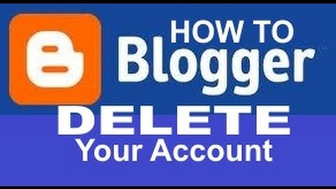 How To Delete Your Blogger Account in Google