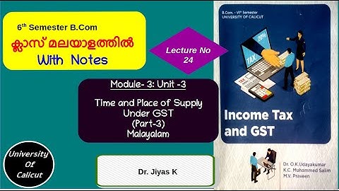 VI Sem/B.Com/IT & GST/Module 3/ Unit 3/ Time and Place  of Supply/Part 3/L24 (മലയാളം )
