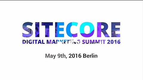 ACTUM Events: Sitecore Digital Marketing Summit, Berlin 2016