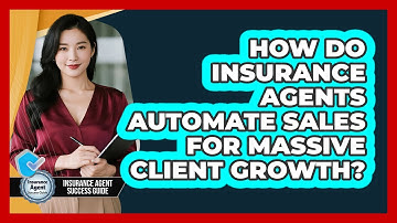 How Do Insurance Agents Automate Sales For Massive Client Growth? - Insurance Agent Success Guide