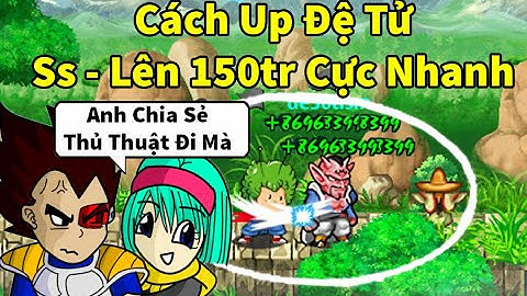 Ngọc Rồng Online - Up đệ tử sơ sinh lên 149tr sẽ cực nhanh khi bạn treo đệ và up ở đây