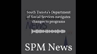 SPM News - South Dakota’s Department of Social Services navigates changes to programs