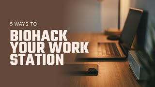 5 ways to biohack your work station!