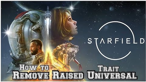 Starfield ✨️ Removing the raised Universal Trait