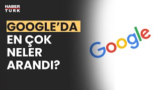 Google'da 2022'de dünyada ve Türkiye'de en çok neler arandı?