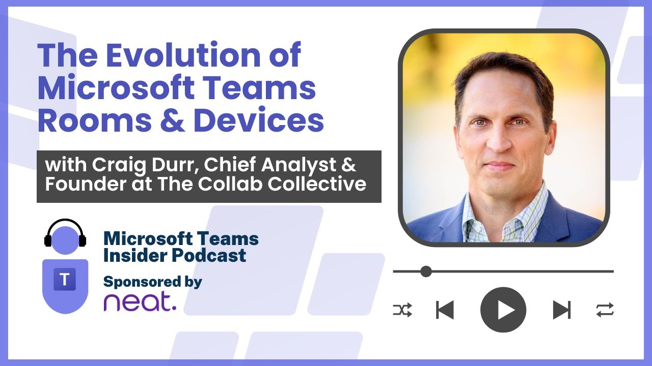 The Evolution of Microsoft Teams Rooms and Devices with Craig Durr