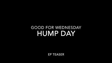 Good For Wednesday   Hump Day   EP   Teaser Video