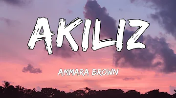 Ammara Brown - Akiliz (Lyrics)