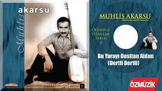 Muhlis Akarsu - Bu Yarayı Dosttan Aldım (Dertli Dertli) Resimi