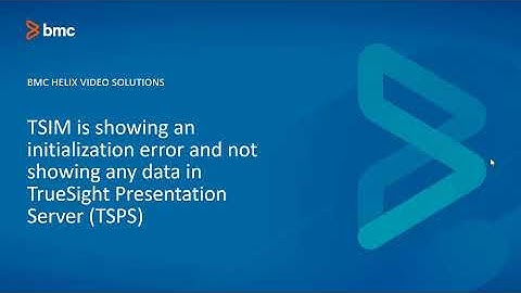 BMC TSOM: How to Troubleshoot Initialization Errors and No Data in TrueSight Presentation Server